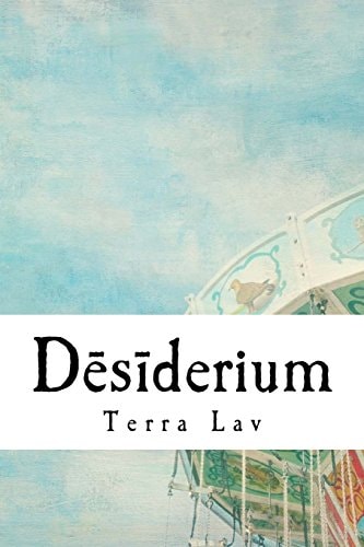Desiderium A Collection of Poems, Quotes, and Shorts