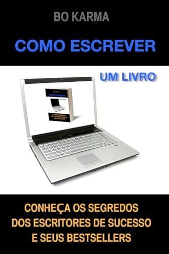 Como Escrever Um Livro Como Escrever Um Livro: Conheça Os Segredos Dos Escritores de Sucesso E Seus Bestsellers