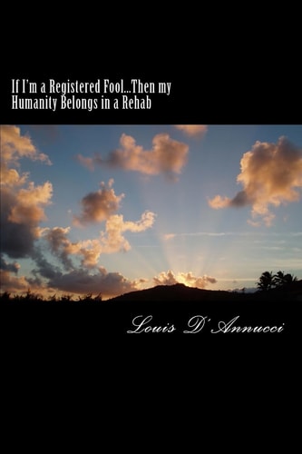 If I'm a Registered Fool... Then My Humanity Belongs in a Rehab Don't Look You'll Get Caught