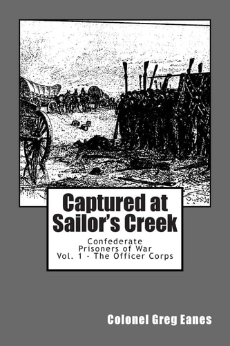 Captured at Sailor's Creek Confederate Prisoners of War Vol. 1 - The Officer Corps