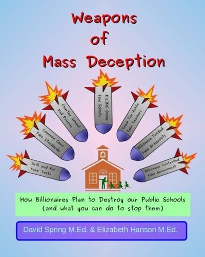 Weapons of Mass Deception How Billionaires Plan to Destroy Our Public Schools and What You Can Do To Stop Them