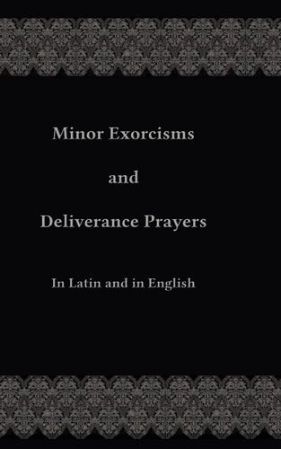 Minor Exorcisms and Deliverance Prayers In Latin and English