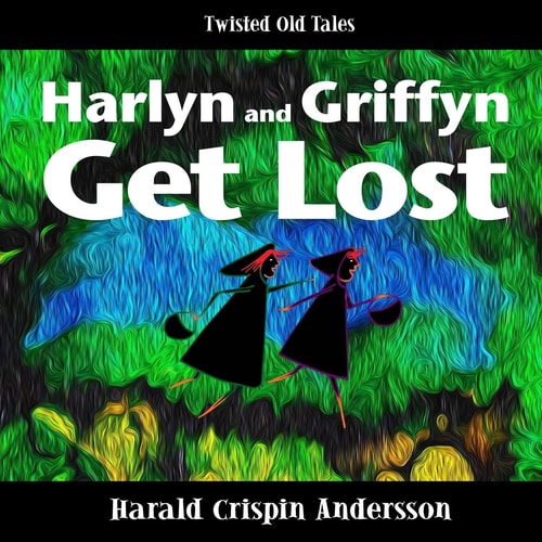 Harlyn and Griffyn Get Lost A Twisted Old Tale