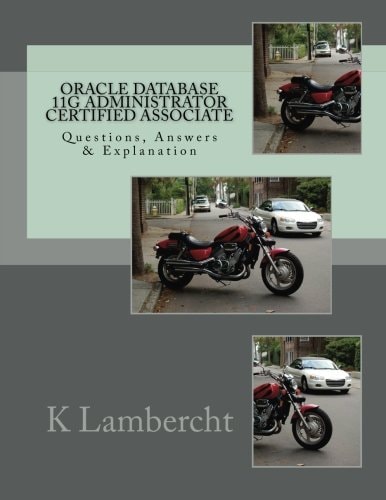 Oracle Database 11g Administrator Certified Associate Questions, Answers and Explanation