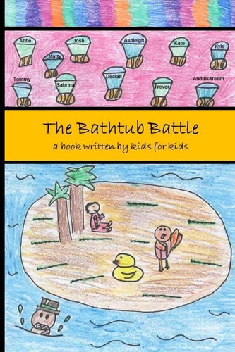 The Bathtub Battle A Book Written by Kids for Kids