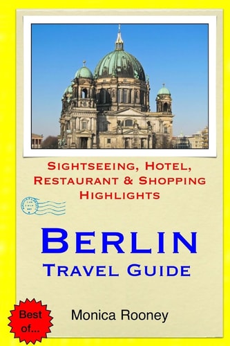 Berlin Travel Guide Sightseeing, Hotel, Restaurant and Shopping Highlights