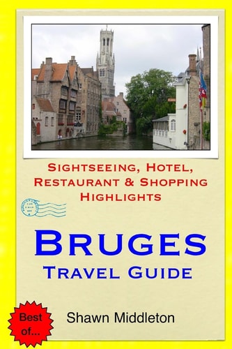 Bruges Travel Guide Sightseeing, Hotel, Restaurant and Shopping Highlights