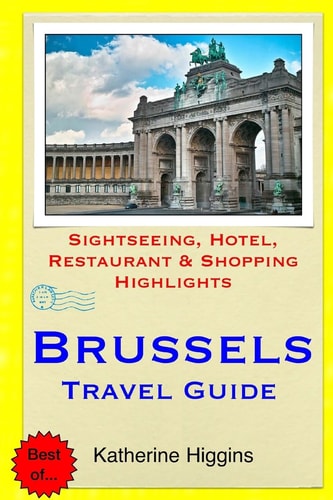 Brussels Travel Guide Sightseeing, Hotel, Restaurant and Shopping Highlights