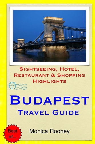 Budapest Travel Guide Sightseeing, Hotel, Restaurant and Shopping Highlights