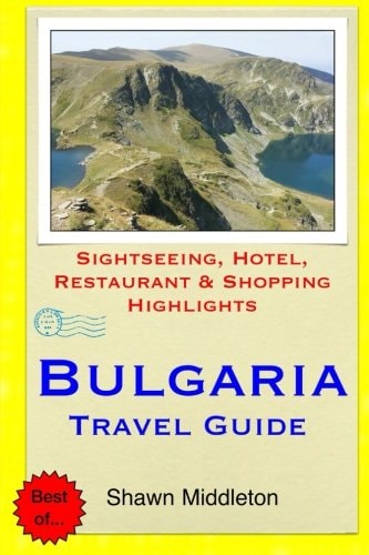 Bulgaria Travel Guide Sightseeing, Hotel, Restaurant and Shopping Highlights