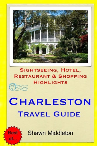Charleston Travel Guide Sightseeing, Hotel, Restaurant & Shopping Highlights