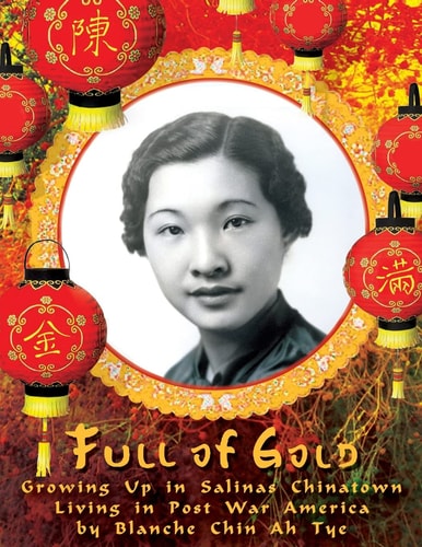 Full of Gold Growing Up in Salinas Chinatown : Living in Post War America