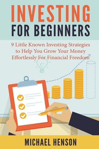 Investing for Beginners 9 Little Known Investing Strategies to Help You Grow Your Money Effortlessly for Financial Freedom