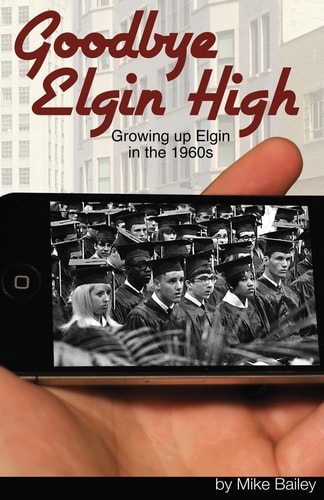 Goodbye Elgin High Growing Up Elgin in The 1960s
