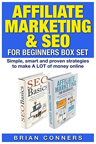 Affiliate Marketing and SEO for Beginners Box Set Simple, Smart and Proven Strategies to Make a LOT of Money Online