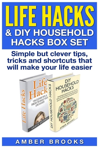 Life Hacks and DIY Household Hacks Box Set Simple But Clever Tips, Tricks and Shortcuts That Will Make Your Life Easier