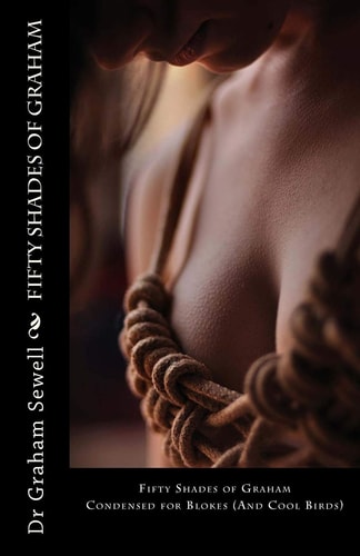 Fifty Shades of Graham Condensed for Blokes (And Cool Birds)