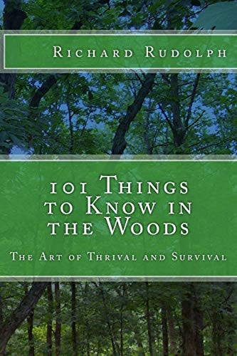 101 Things to Know in the Woods The Art of Thrival and Survival