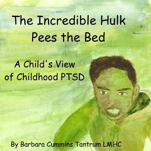 The Incredible Hulk Pees the Bed A Child's View of Childhood PTSD