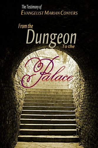 From the Dungeon to the Palace The Testimony of Evangelist Marian Conyers