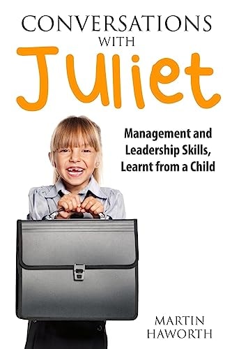 Conversations with Juliet Leadership and Management Skills, Learnt from a Child