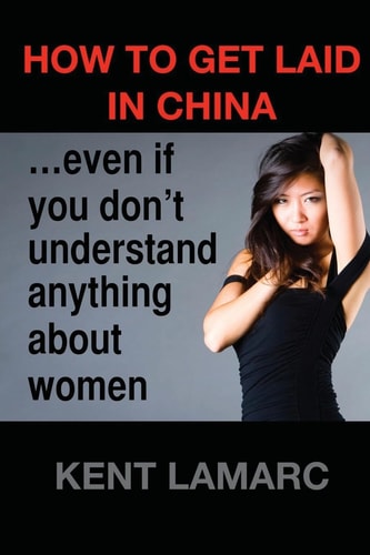 How to Get Laid in China ... Even If You Don't Understand Anything about Women