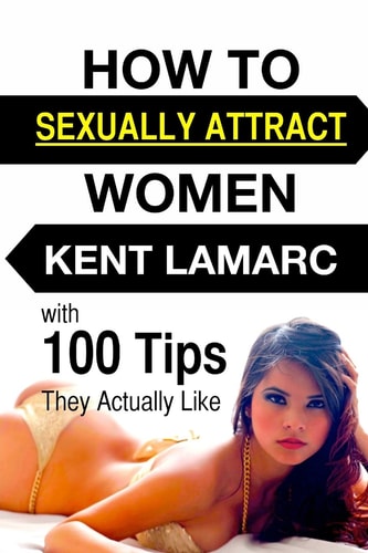 How to Sexually Attract Women ... with 100 Tips They Actually Like