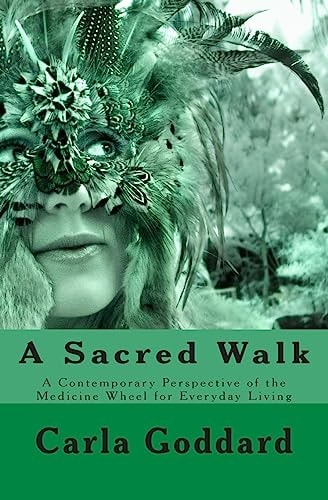 A Sacred Walk A Contemporary Perspective of the Medicine Wheel for Everyday Living