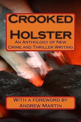 Crooked Holster An Anthology of Crime Writing