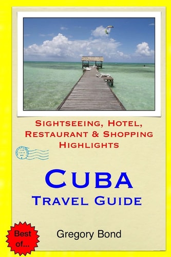 Cuba Travel Guide Sightseeing, Hotel, Restaurant and Shopping Highlights