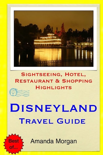 Disneyland Travel Guide Sightseeing, Hotel, Restaurant & Shopping Highlights