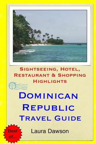 Dominican Republic Travel Guide Sightseeing, Hotel, Restaurant and Shopping Highlights