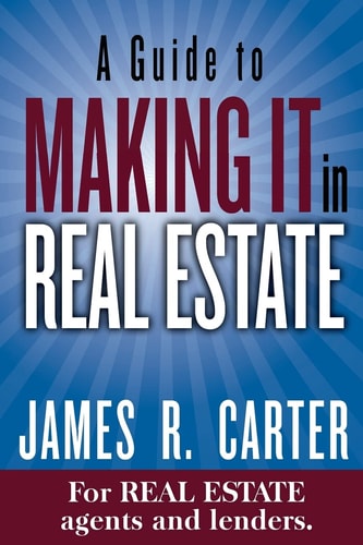 A Guide to Making It in Real Estate A SUCCESS GUIDE for Real Estate Lenders, Real Estate Agents and Those Who Would Like to Learn about the Professions