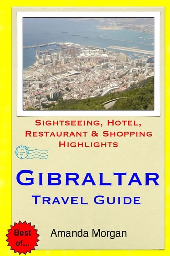 Gibraltar Travel Guide Sightseeing, Hotel, Restaurant and Shopping Highlights
