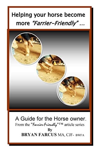 Helping Your Horse Become More Farrier-Friendly A Guide for the Horse Owner.