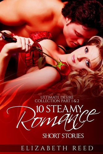 Ultimate Desire Collection Part 1 & 2 10 Steamy Romance Short Stories