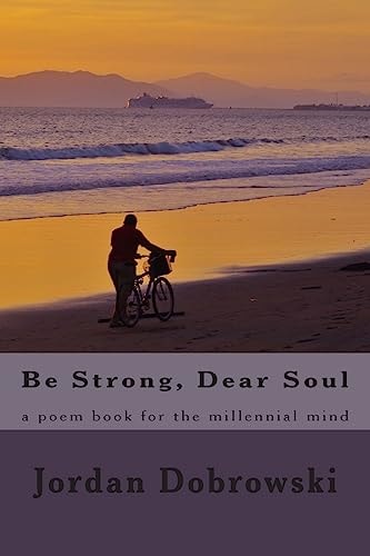 Be Strong, Dear Soul A Poem Book for the Millennial Mind