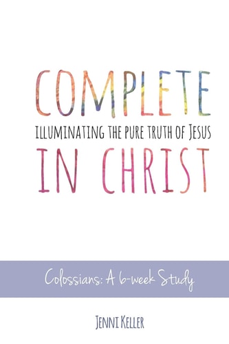 Complete in Christ Illuminating the Pure Truth of Jesus