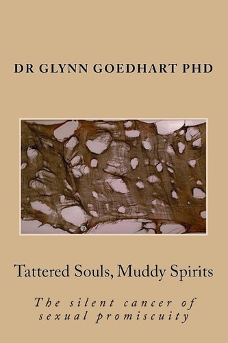 Tattered Souls, Muddy Spirits The Silent Cancer of Sexual Promiscuity