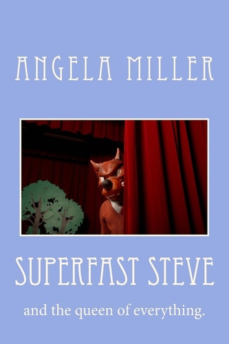 Superfast Steve And the Queen of Everything.