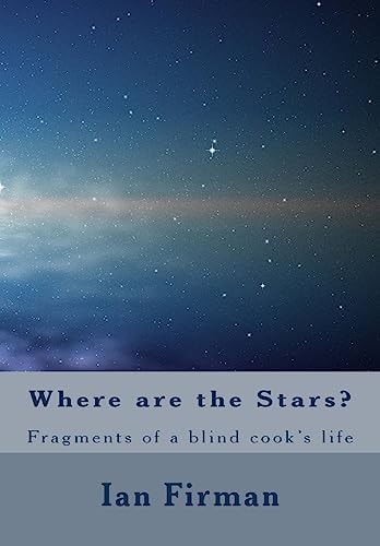 Where Are The Stars Fragments of a Blind Cooks Life