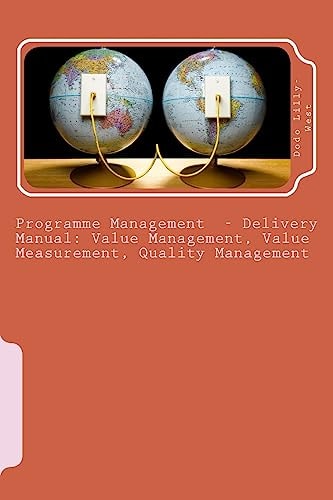 Programme Management - Delivery Manual Value Management, Value Measurement, Quality Management: Value Management, Value Measurement, Quality Management