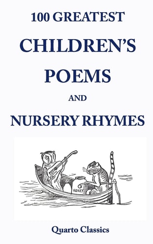 100 Greatest Children's Poems and Nursery Rhymes Classic Poems for Children from the World's Best-Loved Authors