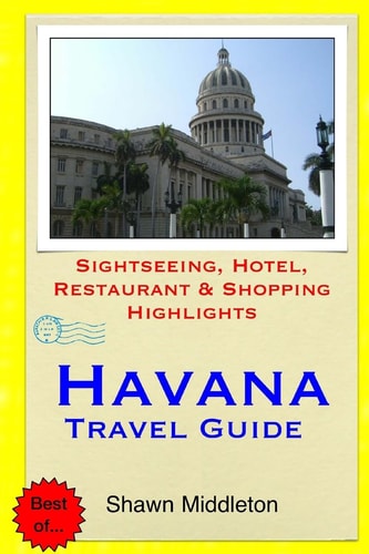 Havana Travel Guide Sightseeing, Hotel, Restaurant & Shopping Highlights