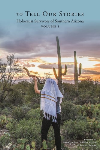 To Tell Our Stories Holocaust Survivors of Southern Arizona