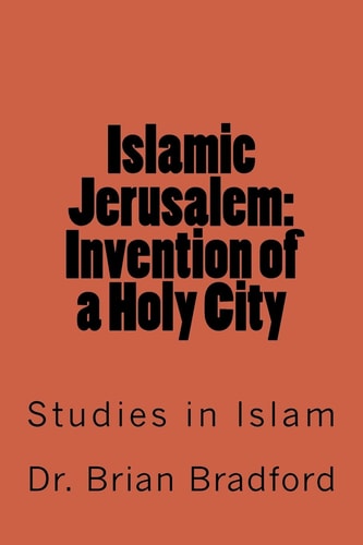 Islamic Jerusalem Invention of a Holy City