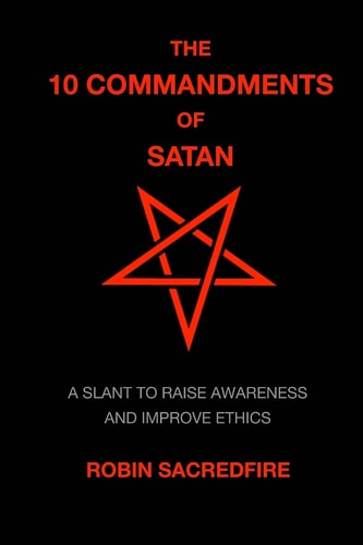 The 10 Commandments of Satan A Slant to Raise Awareness and Improve Ethics