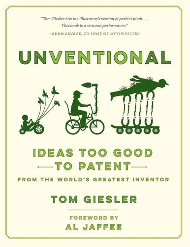 Unventional Ideas Too Good to Patent from the World's Greatest Inventor