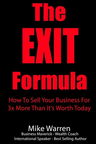 The EXIT Formula How To Sell Your Business For 3x More Than It's Worth Today