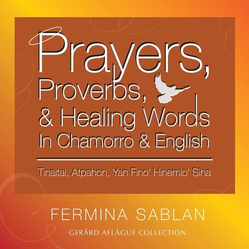 Prayers, Proverbs, and Healing Words in Chamorro and English Tinaitai, Atpahon, Yan Fino Hinemio Siha